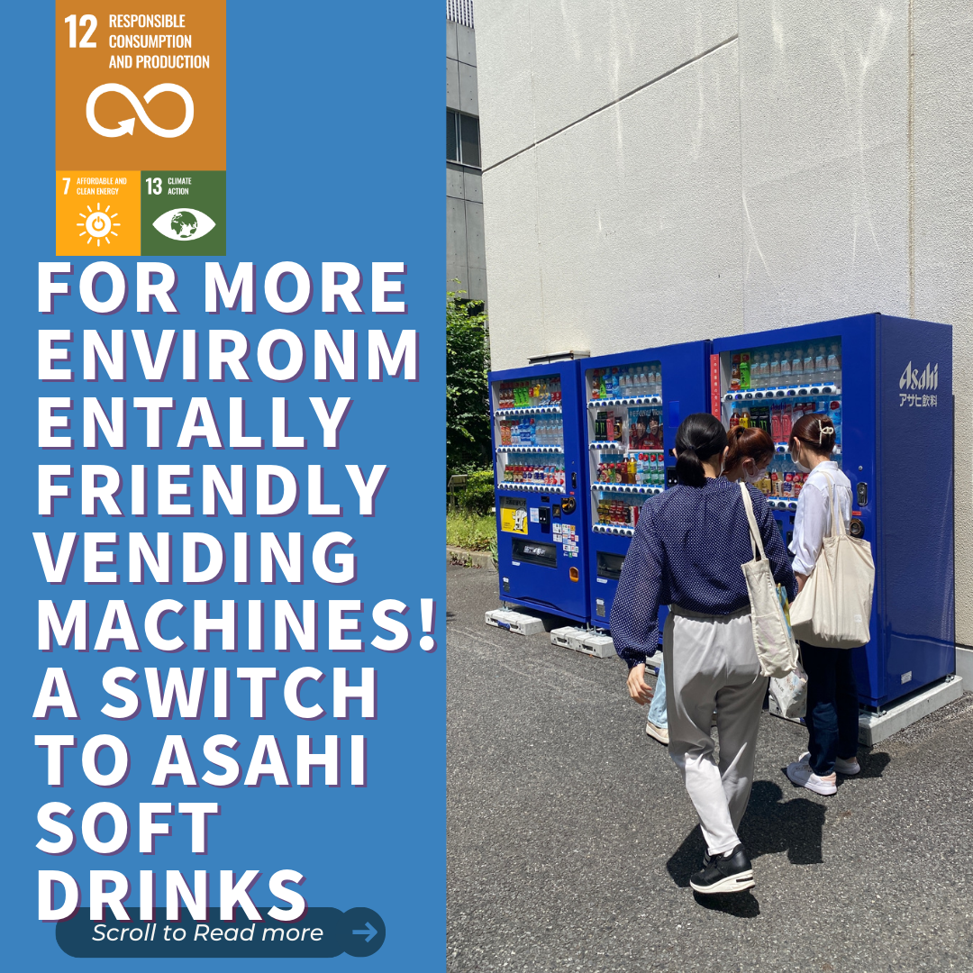 <strong>For More Environmentally Friendly Vending Machines! A Switch to Asahi Soft Drinks</strong> 